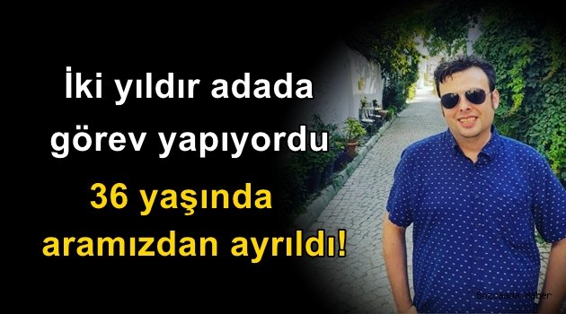 Bankada görevli İzzet Erman Aksu, 36 yaşında aramızdan ayrıldı!