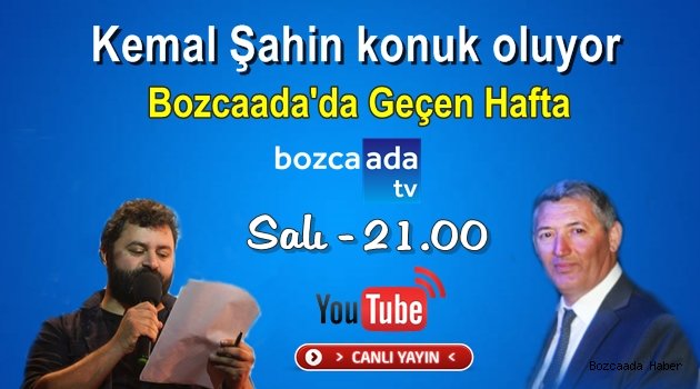 Kemal Şahin "Bozcaada'da Geçen Hafta"nın konuğu olacak
