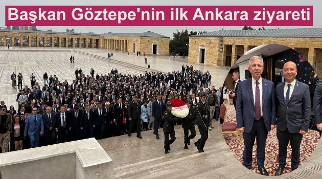 Başkan Göztepe'nin ilk Ankara ziyareti