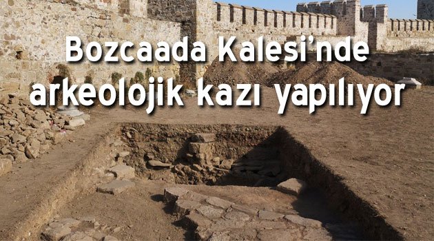 Bozcaada Kalesi’nde ilk arkeolojik kazılar başladı