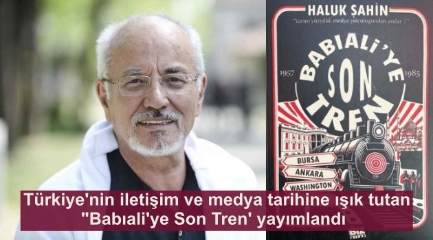 Haluk Şahin'in yeni kitabı 'Babıali'ye Son Tren' yayımlandı