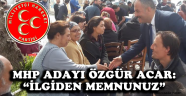 MHP'nin başkan adayı Özgür Acar seçmenleri ziyaret etti