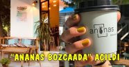 Bozcaada’nın yeni kafesi: “Ananas Bozcaada”