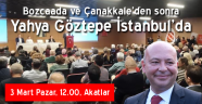 Yahya Göztepe, Bozcaada ve Çanakkale’nin ardından İstanbul’da!