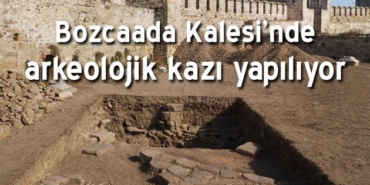 bozcaada-kalesi-nde-ilk-arkeolojik-kazilar-basladi