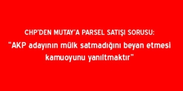 mutay-in-bir-civi-bile-satmadim-sozlerine-chp-den-basin-aciklamasi-ile-yanit