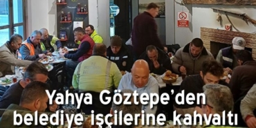 yahya-goztepe-belediye-iscileriyle-kahvaltida-bulustu